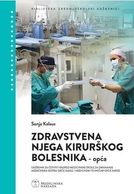 Zdravtvena njega kirurškog bolesnika - opća udžbenik za četvrti razred medicinske škole za zanimanje medicinska sestra opće njege/medicinski tehničar opće njege