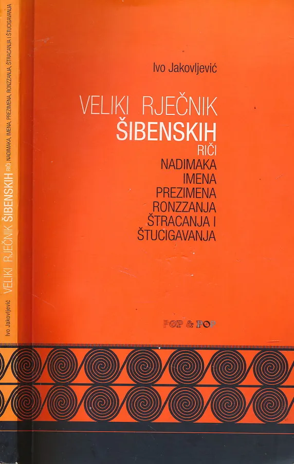 Veliki rječnik šibenskih riči, nadimaka, imena, prezimena, ronzzanja, štracanja i štucigavanja