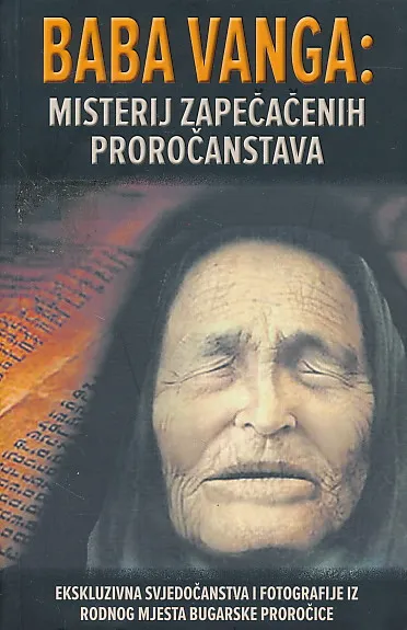 Baba Vanga: Misterij zapečačenih proročanstava