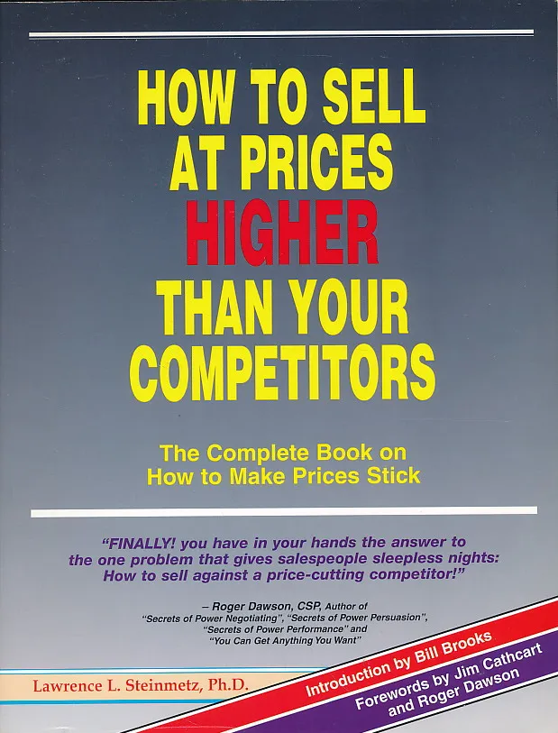 How to Sell at Prices Higher Than Your Competitors: The Complete Book on How to Make Your Prices Stick