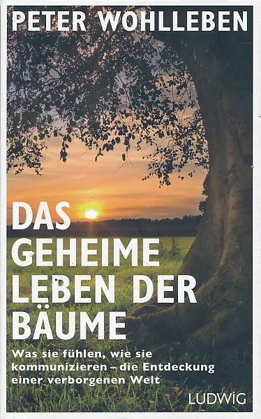 Das geheime Leben der Bäume: Was sie fühlen, wie sie kommunizieren - die Entdeckung einer verborgenen Welt