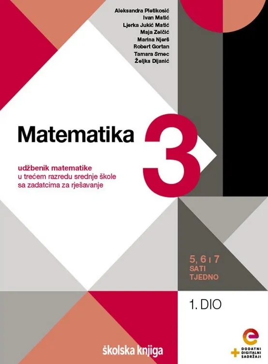 Matematika 3 1. dio udžbenik matematike u trećem razredu srednje škole sa zadacima za rješavanje 5,6 i 7 sati tjedno