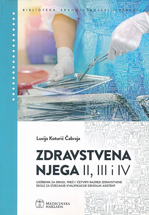 Zdravstvena njega II, III i IV: udžbenik za drugi, treći i četvrti razred zdravstvene škole za stjecanje kvalifikacije dentalni asistent