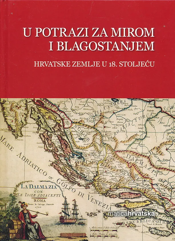 U potrazi za mirom i blagostanjem :Hrvatske zemlje u 18. stoljeću. Svezak V