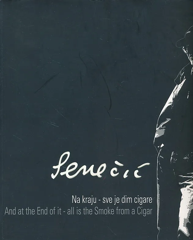 Željko Senečić: Na kraju sve je dim cigarete / And at the End of it – all is the Smoke from a Cigar