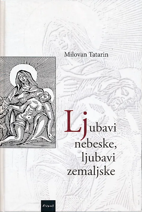 Ljubavi nebeske, ljubavi zemaljske: prilozi hrvatskoj nabožnoj književnosti 18. stoljeća