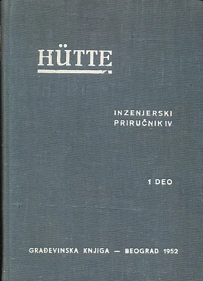 HUTTE  (HÜTTE) Inženjerski priručnik : I. dio IV. knjige