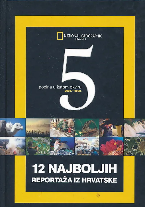 12 najboljih reportaža iz Hrvatske : National Geographic, 5 godina u žutom okviru
