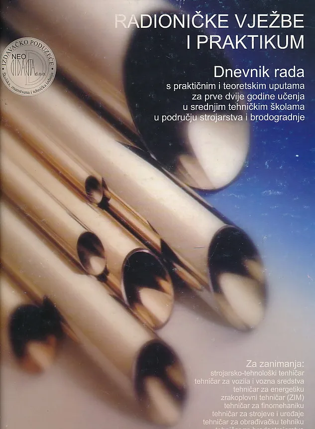 Radioničke vježbe i praktikum, dnevnik rada s praktičnim i teoretskim uputama za prve dvije godine učenja u srednjim tehničkim školama u području strojarstva i brodogradnje