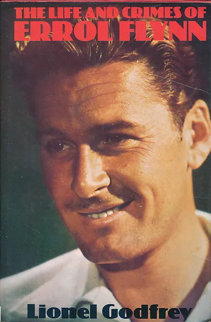 The Life and Crimes of Errol Flynn