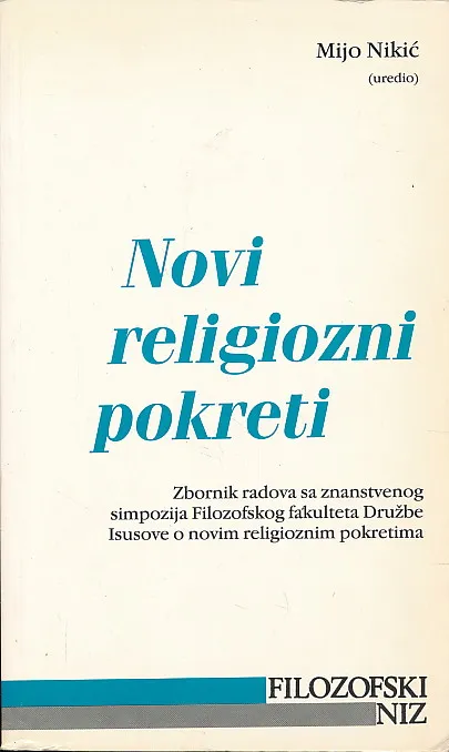 Novi religiozni pokreti: zbornik radova sa znanstvenog simpozija Filozofskog fakulteta Družbe Isusove o novim religioznim pokretima