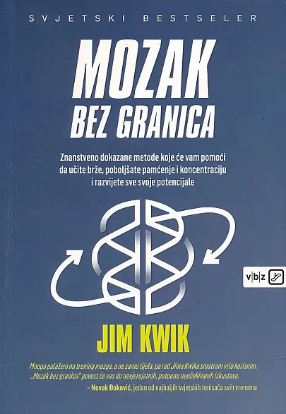 Mozak bez granica : znanstveno dokazane metode koje će vam pomoći da učite brže, poboljšate pamćenje i koncentraciju i razvijete sve svoje potencijale
