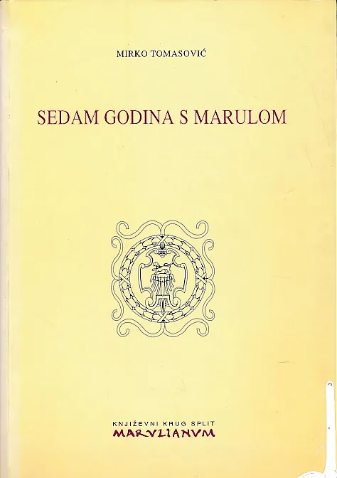 Sedam godina s Marulom : Marulićev ljetopis I. - VII. : (kolovoz 1988. - kolovoz 1995.)