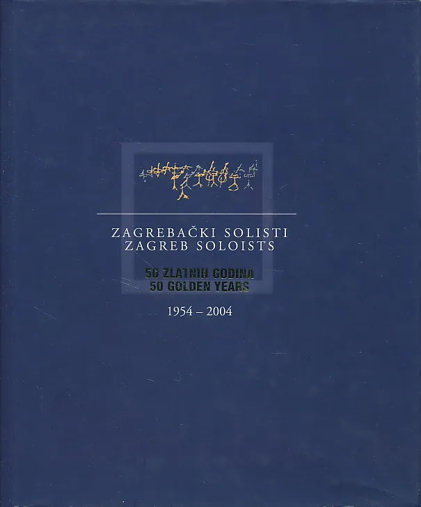 Zagrebački solisti : 50 zlatnih godina = Zagreb soloists : 50 golden years : 1954-2004