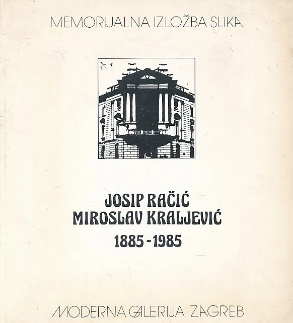 Josip Račić i Miroslav Kraljević - memorijalna izložba 1885 - 1985.