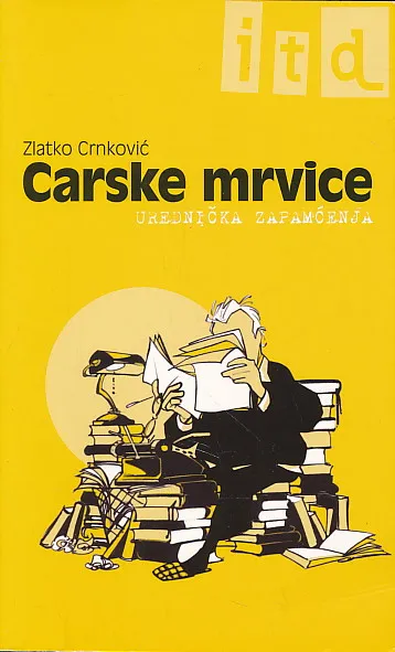 Carske mrvice : urednička zapamćenja