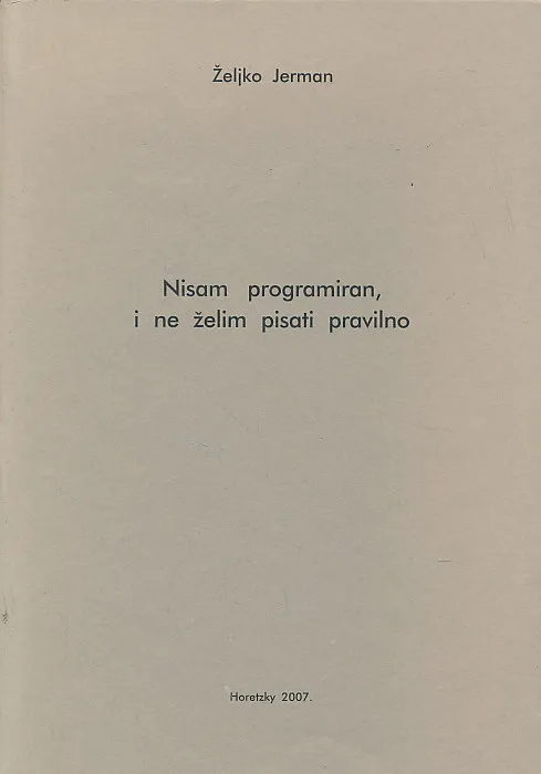 Nisam programiran, i ne želim pisati pravilno/... jedino ja odgovaram za svoju umjetnost