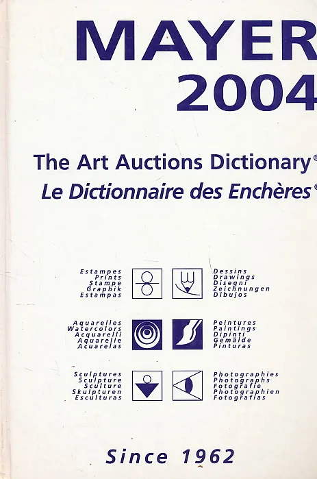 Guide Mayer 2004 the Art Auctions Dictionary 2004: The Art Auctions Dictionary : Le Dictionnaire des Encheres