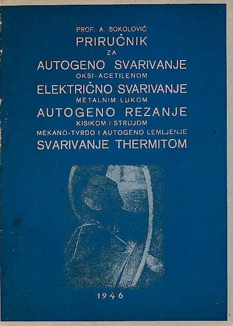 Priručnik za autogeno svarivanje, električno svarivanje, autogeno rezanje i svarivanje thermitom