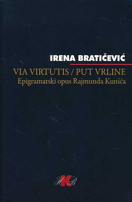 Via virtutis = Put vrline : epigramatski opus Rajmunda Kunića