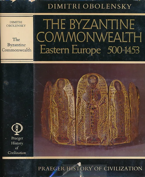 The Byzantine Commonwealth: Eastern Europe, 500 - 1453