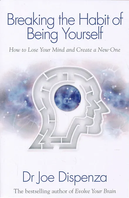 Breaking the Habit of Being Yourself