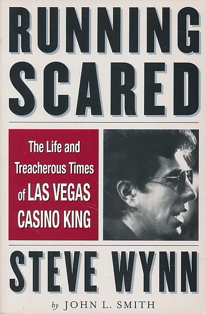 Running Scared: The Life and Treacherous Times of Las Vegas Casino King Steve Wynn