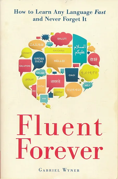 Fluent Forever: How to Learn Any Language Fast and Never Forget It