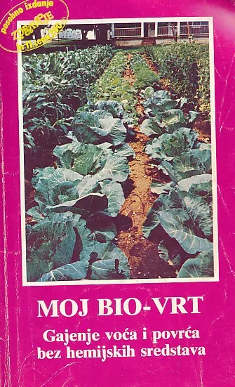 Moj bio-vrt: gajenje voća i povrća bez hemijskih sredstava