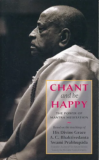 Chant and be Happy : the Power of Mantra Meditation