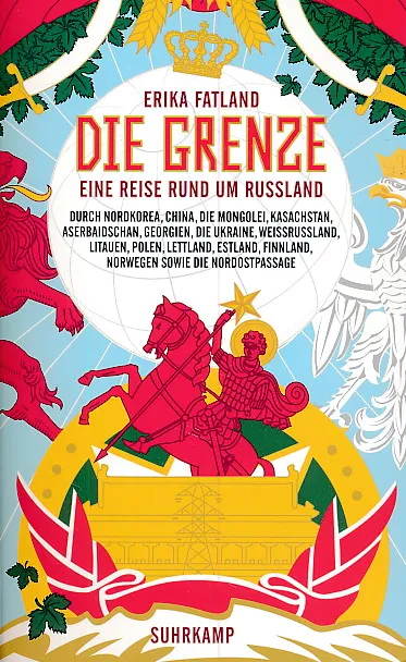 Die Grenze: Eine Reise rund um Russland, durch Nordkorea, China, die Mongolei, Kasachstan, Aserbaidschan, Georgien, die Ukraine, Weißrussland, ... die Nordostpassage