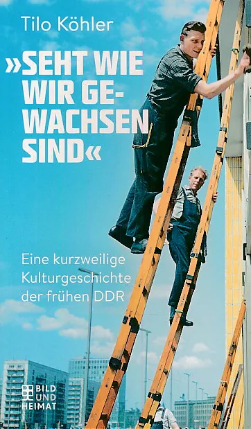 'Seht wie wir gewachsen sind' : Eine kurzweilige Kulturgeschichte der fruhen DDR