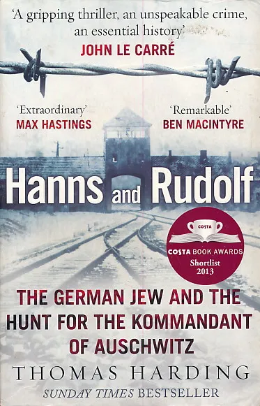 Hanns and Rudolf: The True Story of the German Jew Who Tracked Down and Caught the Kommandant of Auschwitz
