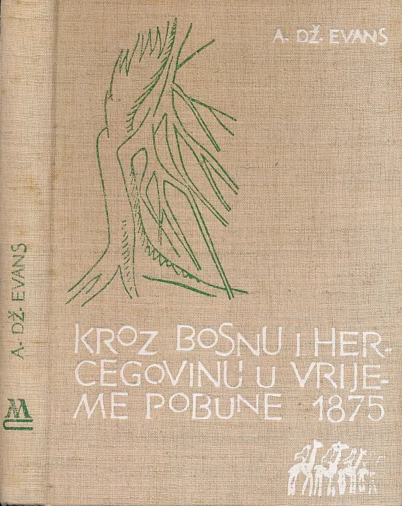 Kroz Bosnu i Hercegovinu peške tokom pobune augusta i septembra 1875. : sa istorijskim pregledom Bosne i osvrtom na Hrvate, Slovence i staru Dubrovačku republiku