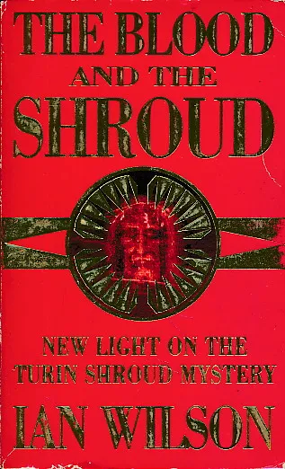 The Blood and the Shroud : New Light on the Turin Shroud Mystery