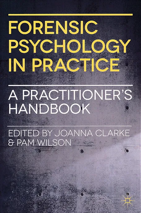 Forensic Psychology in Practice : A Practicioners Handbook