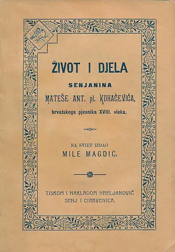 Život i djela senjanina Mateše Ant. pl. Kuhačevića hrvatskoga pjesnika XVIII. vieka