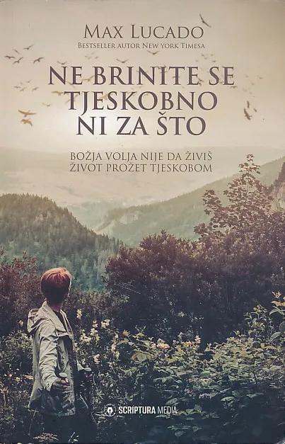Ne brinite se tjeskobno ni za što : božja volja nije da živiš život prožet tjeskobom