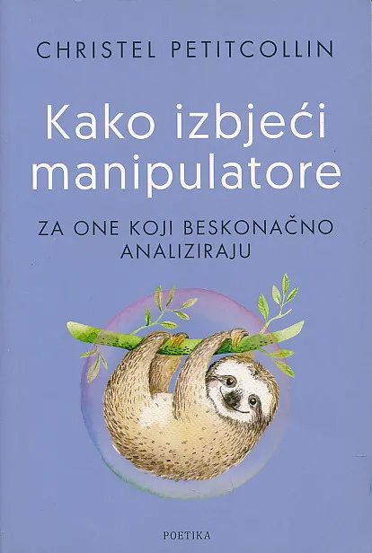 Kako izbjeći manipulatore : za one koji beskonačno analiziraju