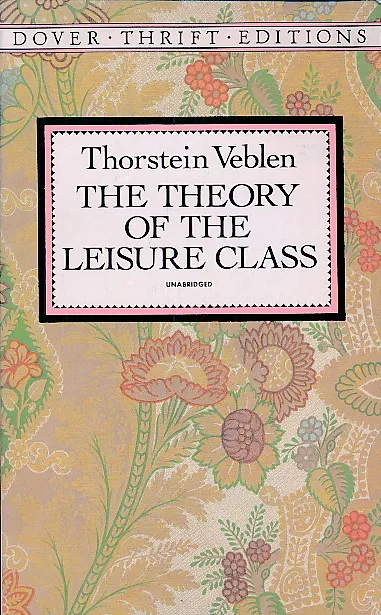 The Theory of the Leisure Class : Unabridged