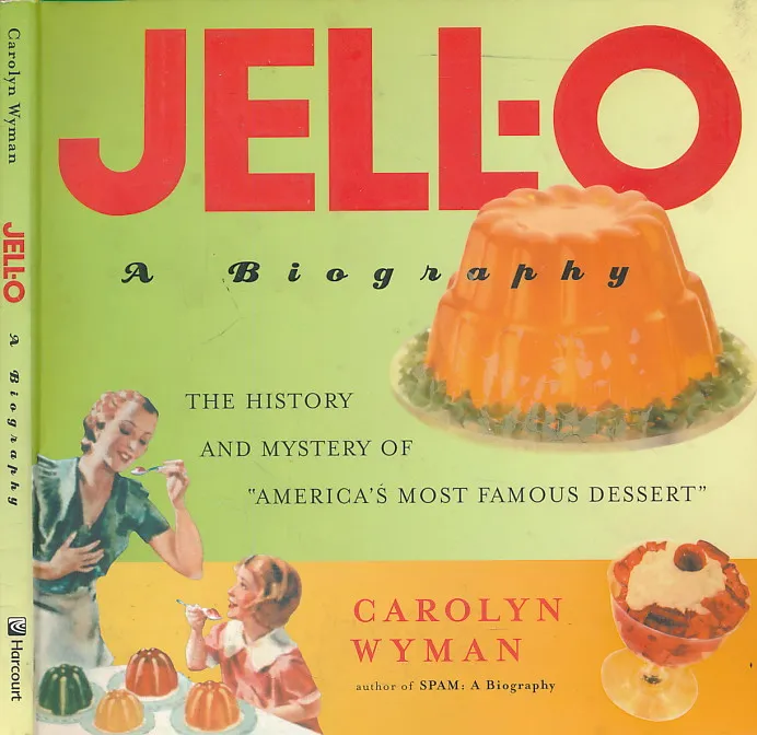 Jell-O: A Biography - The History and Mystery of America s Most Famous Dessert