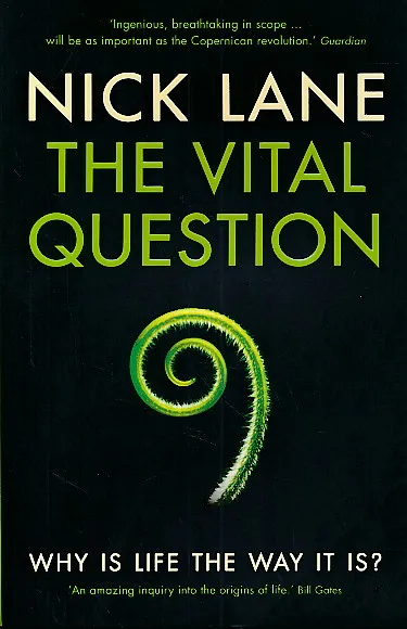 The Vital Question : Why is Life the Way it is?
