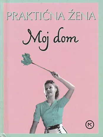 Praktična žena : moj dom