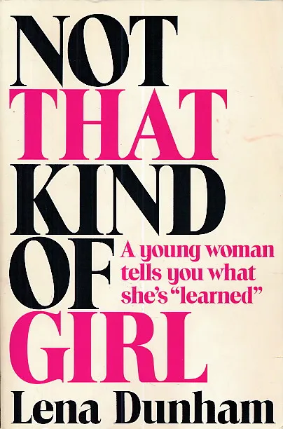 Not That Kind of Girl A Young Woman Tells You What She's Learned