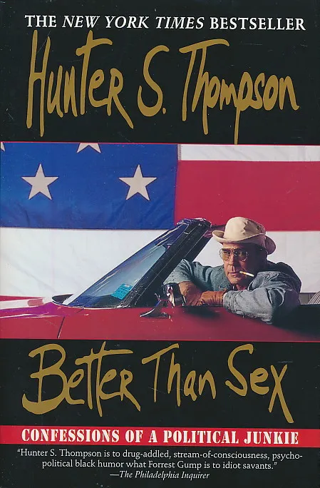 Better Than Sex: Confessions of a Political Junkie (Gonzo Papers, vol. 4)