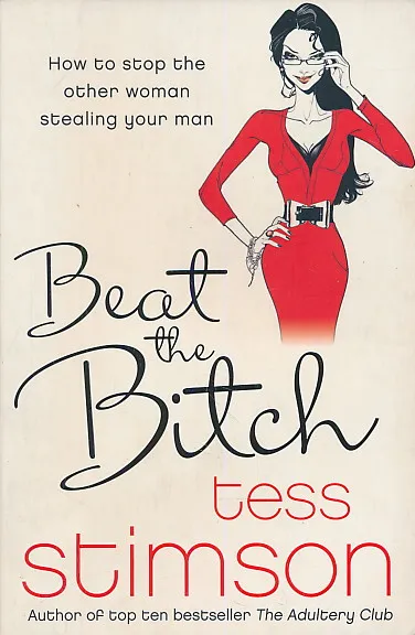 Beat the Bitch: How to Stop the Other Woman Stealing Your Man