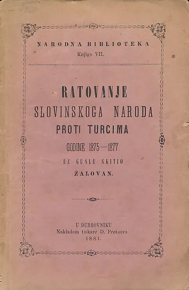 Ratovanje slovinskoga naroda proti Turcima godine 1875 - 1877. uz gusle skitio Žalovan