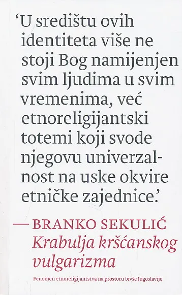 Krabulja kršćanskog vulgarizma : fenomen etnoreligijantstva na prostoru bivše Jugoslavije