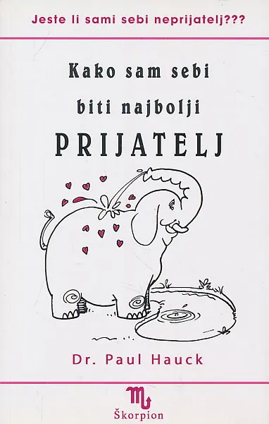 Kako sam sebi biti najbolji prijatelj : pobijedite svakidašnje probleme