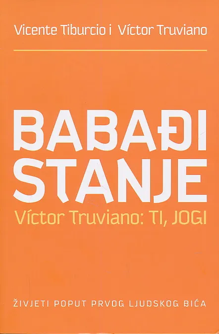 Babađi stanje : Victor Truviano: ti, jogi : živjeti poput prvog ljudskog bića